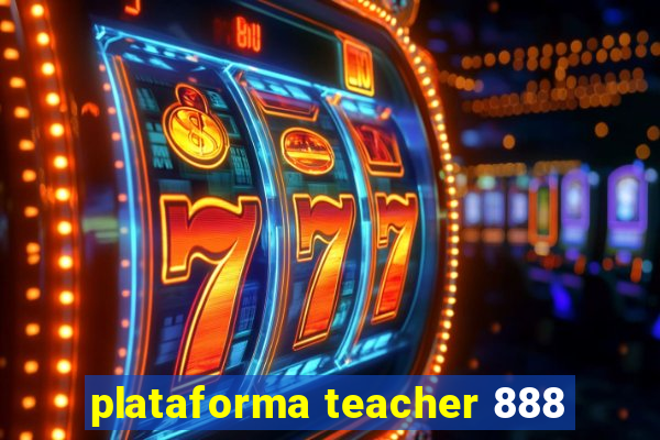 plataforma teacher 888